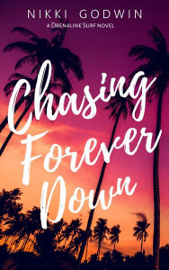 Title: Chasing Forever Down, Author: Nikki Godwin