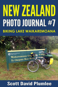 Title: New Zealand Photo Journal #7: Biking Lake Waikaremoana, Author: Scott David Plumlee