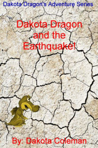 Title: Dakota Dragon and the Earthquake, Author: Dakota Coleman