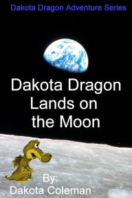 Title: Dakota Dragon Lands on the Moon, Author: Dakota Coleman