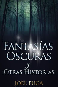 Title: Fantasías Oscuras y Otras Historias, Author: Joel Puga