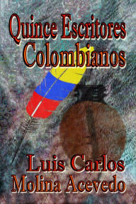 Title: Quince Escritores Colombianos, Author: Luis Carlos Molina Acevedo