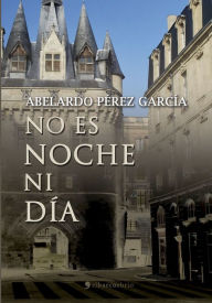 Title: No es noche ni día, Author: Abelardo Perez Garcia