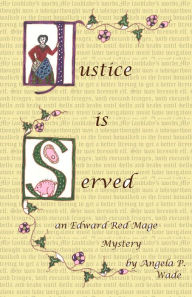 Title: Justice Is Served: an Edward Red Mage short mystery, Author: Angela P. Wade