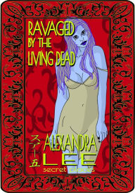 Title: Ravaged by the Living Dead, Author: Alexandra Lee