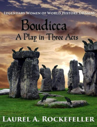 Title: Boudicca: A Play in Three Acts, Author: Laurel A. Rockefeller