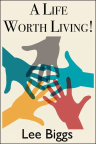 Title: A Life Worth Living, Author: Lee Biggs