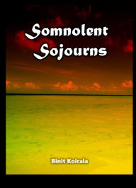 Title: Somnolent Sojourns, Author: Binit Koirala