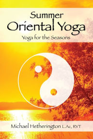 Title: Summer Oriental Yoga: Taoist and Hatha yoga for the Seasons, Author: Michael Hetherington