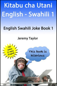 Title: Kitabu cha Utani English Swahili 1 (English Swahili Joke Book 1), Author: Jeremy Taylor