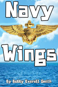 Title: Navy Wings, Author: Bobby Everett Smith