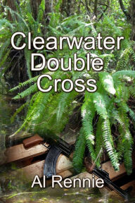 Title: Clearwater Double Cross, Author: Al Rennie