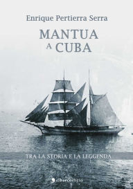 Title: Mantua a Cuba, Author: Enrique Pertierra Serra