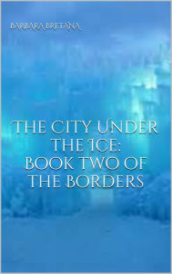 Title: The City Under the Ice, Author: Barbara Bretana