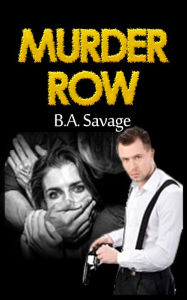 Title: Murder Row (A Private Detective Mystery Series of crime mystery novels Book 1 ), Author: B.A. Savage