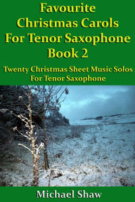 Title: Favourite Christmas Carols For Tenor Saxophone Book 2, Author: Michael Shaw