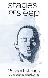 Title: Stages of Sleep, Author: Nicholas Thurkettle