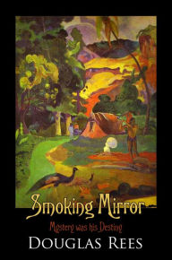 Title: Smoking Mirror: An Encounter with Paul Gauguin, Author: Douglas Rees