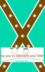 Title: So you`re BROWN and TINY, Author: Christian Kiss