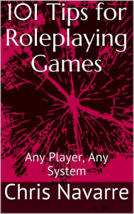 Title: 101 Tips for Roleplaying Games, Author: Chris Navarre