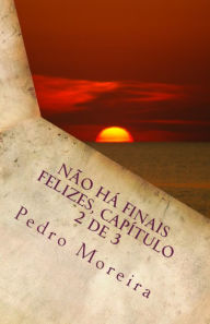 Title: Não há finais felizes, capítulo 2 de 3: Reminiscências, Author: Pedro Moreira