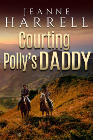 Title: Courting Polly's Daddy (These Nevada Boys series, Book 1), Author: Jeanne Harrell