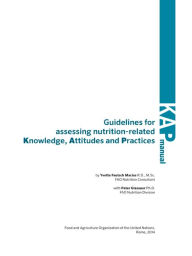 Title: Guidelines for Assessing Nutrition-Related Knowledge, Attitudes and Practices, Author: Food and Agriculture Organization of the United Nations