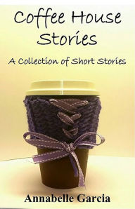 Title: Coffee House Stories, Author: Annabelle Garcia