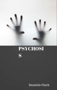 Title: Psychosis, Author: Danielle Clark