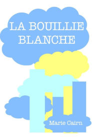 Title: La Bouillie blanche, Author: Marie Montagnon