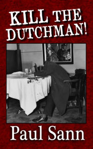 Title: Kill the Dutchman! The Story of Dutch Schultz, Author: Paul Sann