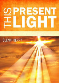 Title: This Present Light, Author: Glenn Berry