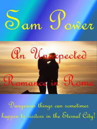 Title: An Unexpected Romance in Rome, Author: Sam Power