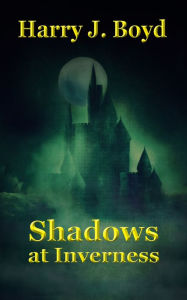 Title: Shadows at Inverness, Author: Harry  J. Boyd