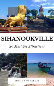 Title: Sihanoukville: 20 Must See Attractions, Author: Anton Swanepoel