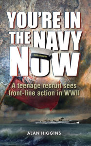 Title: You're In The Navy Now, Author: Alan Higgins