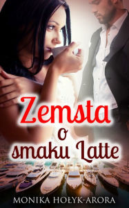 Title: Zemsta o smaku Latte, Author: Monika Holyk-Arora