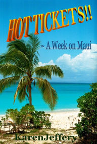 Title: Hot Tickets!! ~ A Week on Maui, Author: Karen Jeffery