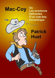 Title: Mac-Coy Ou les Aventures Délirantes D'un Cow-boy Excentrique, Author: Patrick Huet