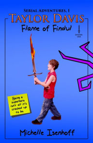 Title: Taylor Davis: Flame of Findul Episode One (Serial Adventures, 1.1), Author: Michelle Isenhoff