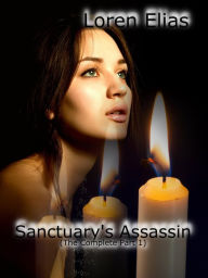 Title: Sanctuary's Assassin (The Complete Part 1), Author: Loren Elias