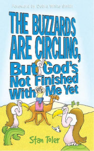 Title: The Buzzards are Circling, But God's Not Done with Me Yet, Author: Stan Toler