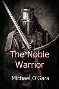 Title: The Noble Warrior, Author: Michael O'Gara