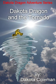 Title: Dakota Dragon and the Tornado, Author: Dakota Coleman