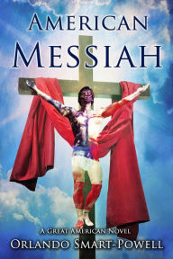 Title: American Messiah: A Great American Novel, Author: Orlando Smart-Powell