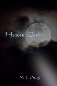 Title: Heaven Sent, Author: M. L. Chesley