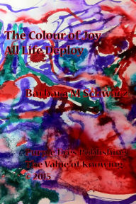 Title: The Colour of Joy All Life Deploy, Author: Barbara M Schwarz