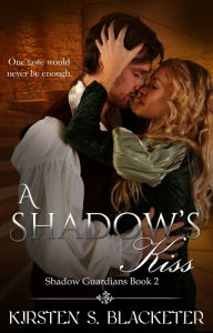 Title: A Shadow's Kiss, Author: Kirsten S. Blacketer