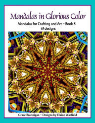 Title: Mandalas in Glorious Color Book 8, Author: Grace Brannigan