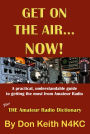 Get on the Air...Now! A practical, understandable guide to getting the most from Amateur Radio